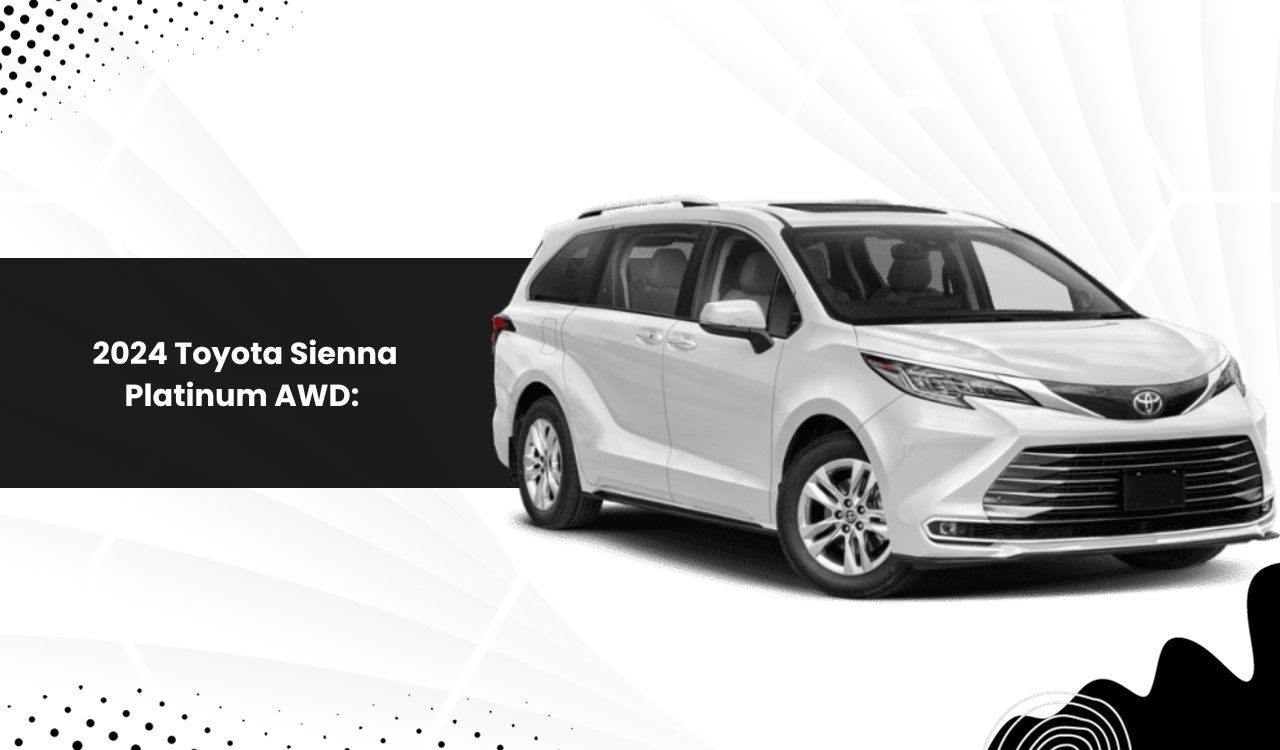 2024 Toyota Sienna Platinum AWD What Features it Offers